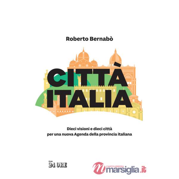 Città Italia. Dieci visioni e dieci città per una nuova Agenda della provincia italiana