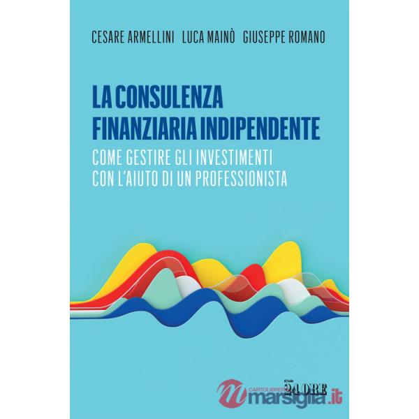Consulenza finanziaria indipendente. Come gestire gli investimenti con l'aiuto di un professionista (La)