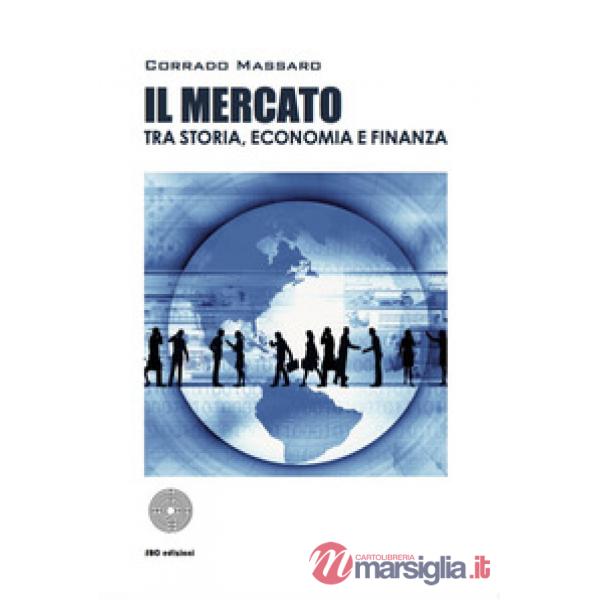Mercato tra storia, economia e finanza (Il)