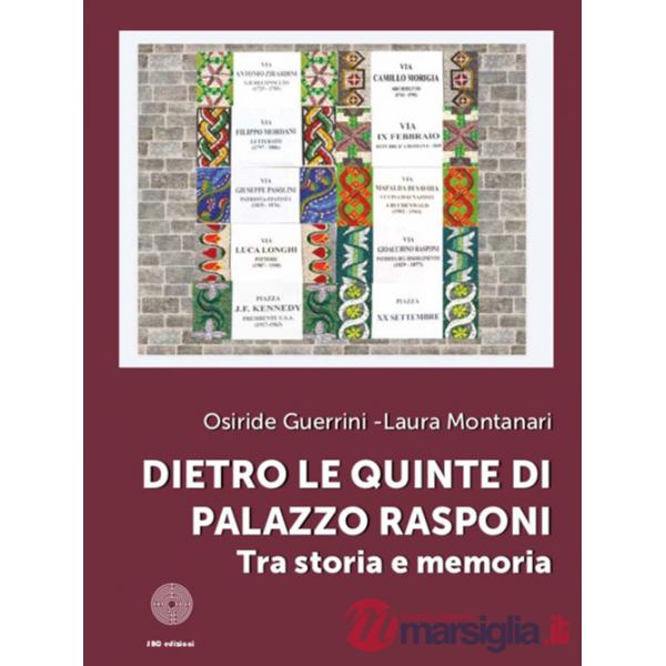 Dietro le quinte di Palazzo Rasponi. Tra storia e memoria. Ediz. illustrata