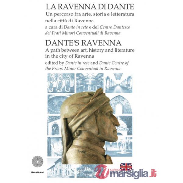 Ravenna di Dante. Un percorso fra arte, storia e letteratura nella città di Ravenna. Ediz. italiana e inglese (La)