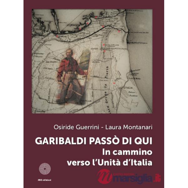 Garibaldi passò di qui. In cammino verso l'Unità d'Italia
