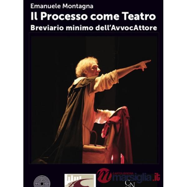Processo come teatro. Breviario minimo dell'AvvocAttore (Il)