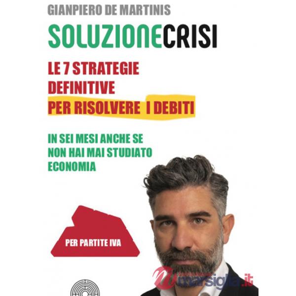 Sette strategie definitive per risolvere i debiti in sei mesi anche se non hai mai studiato economia (Le)