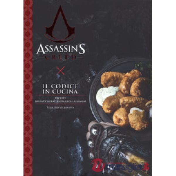 Codice in cucina. Ricette della Confraternita degli assassini. Assassin's creed