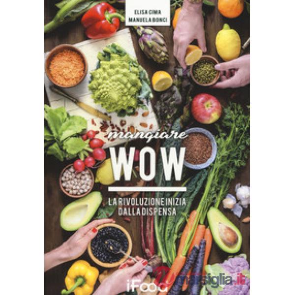 Mangiare WOW. La rivoluzione inizia dalla dispensa
