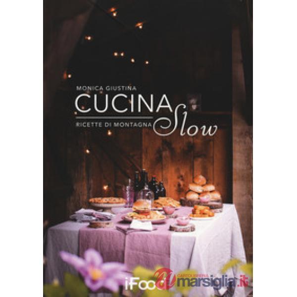 Cucina slow. Ricette di montagna