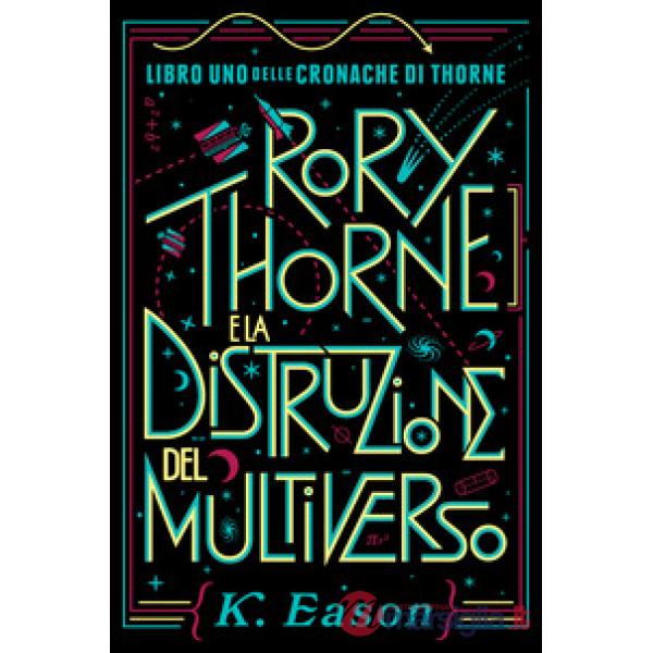 Rory Thorne e la distruzione del multiverso. Cronache di Thorne. Vol. 1