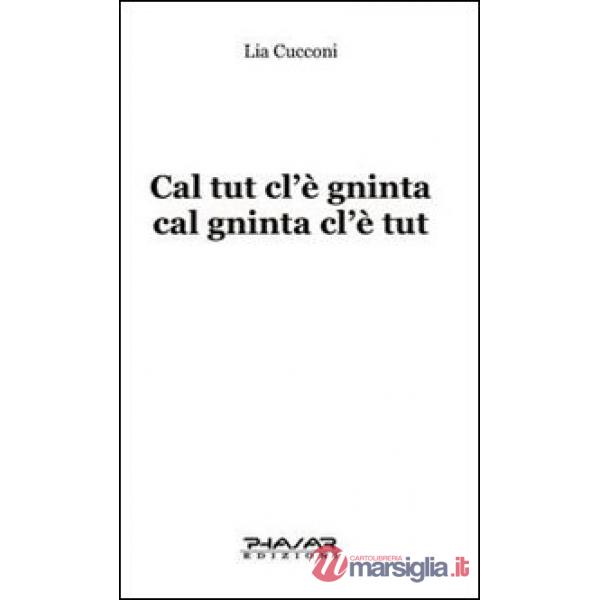 Cal tut cl'è gninta cal gninta cl'è tut. Testo emiliano