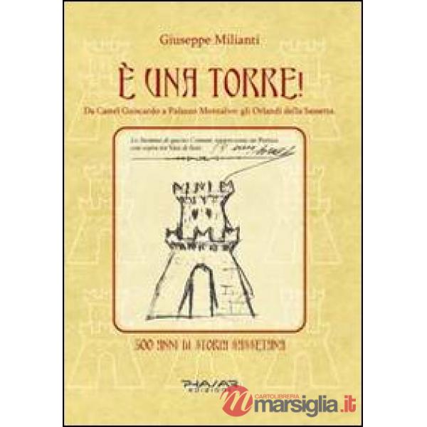 È una torre! Da Castel Guiscardo a Palazzo Montalvo. Gli Orlandi della Sassetta.