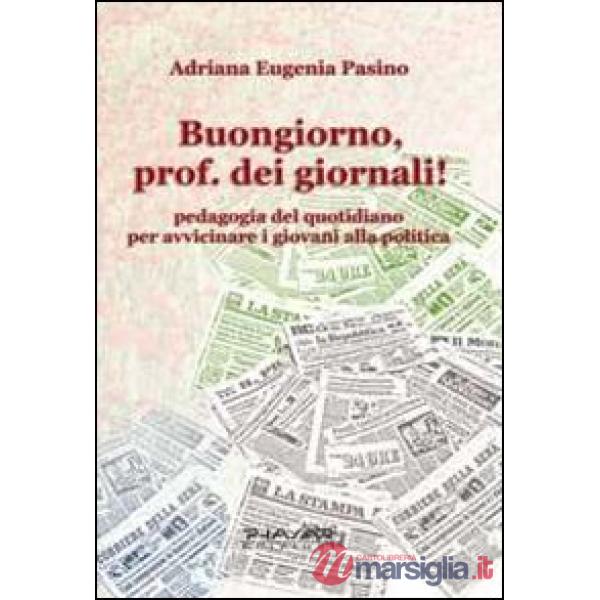 Buongiorno, prof. dei giornali! Pedagogia del quotidiano per avvicinare i giovan