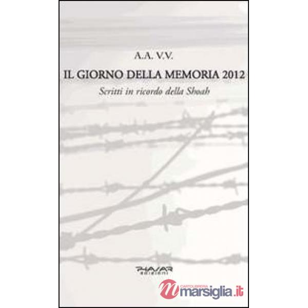 Giorno della memoria 2012. Scritti in ricordo della Shoah (Il)