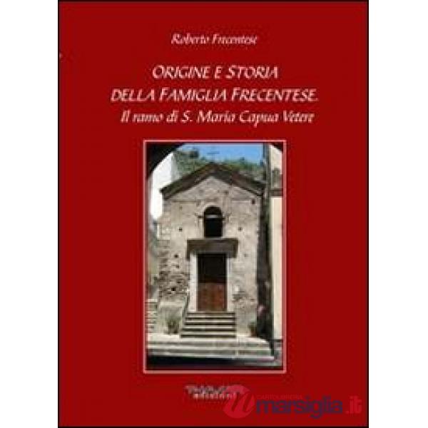 Origine e storia della famiglia Frecentese. Il ramo di S. Maria Capua Vetere