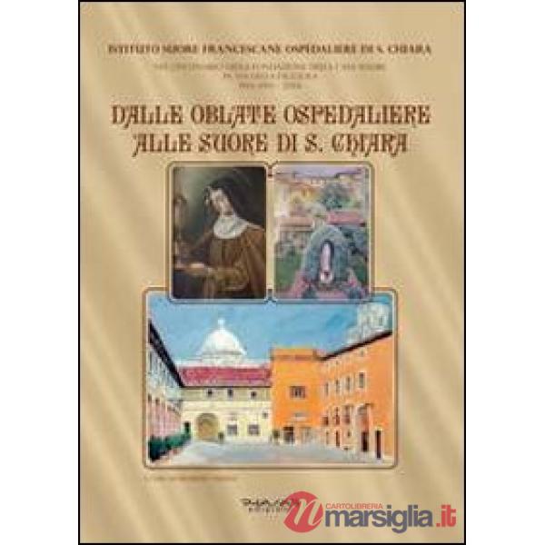 Dalle Oblate Ospedaliere alle suore di S. Chiara. Nel centenario della fondazion