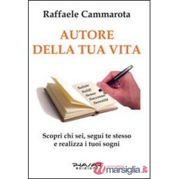 Autore della tua vita. Scopri chi sei, segui te stesso e realizza i tuoi sogni