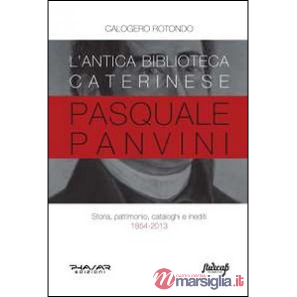 Antica biblioteca caterinese Pasquale Panvini. Storia, patrimonio, cataloghi e i