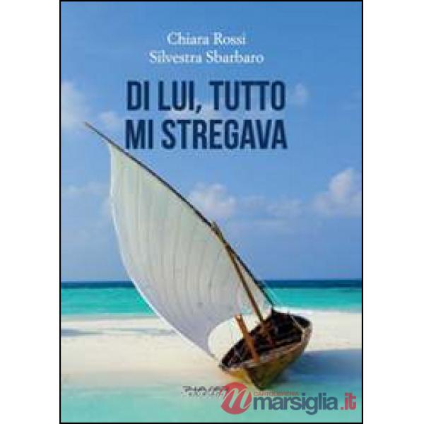 Di lui, tutto mi stregava