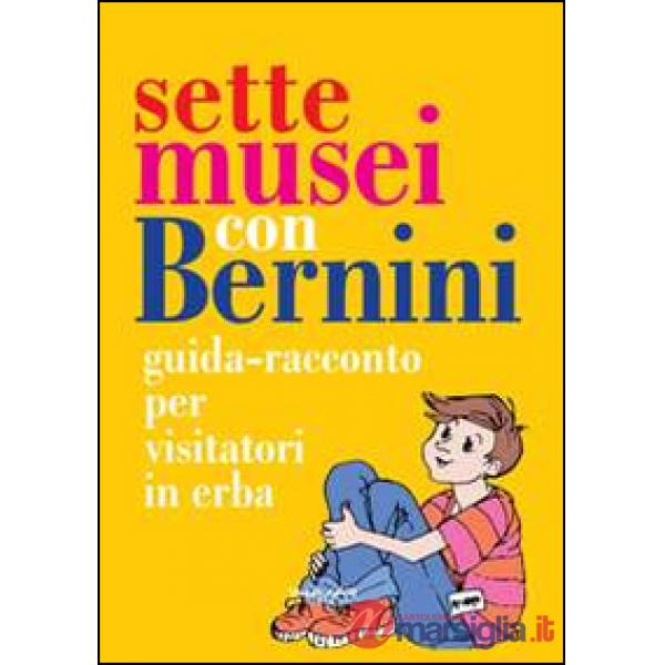Sette musei con Bernini. Guida-racconto per visitatori in erba
