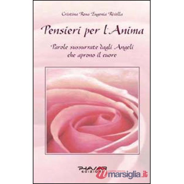 Pensieri per l'anima. Parole sussurrate dagli angeli che aprono il cuore