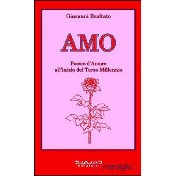 Amo. Poesie d'amore all'inizio del terzo millennio
