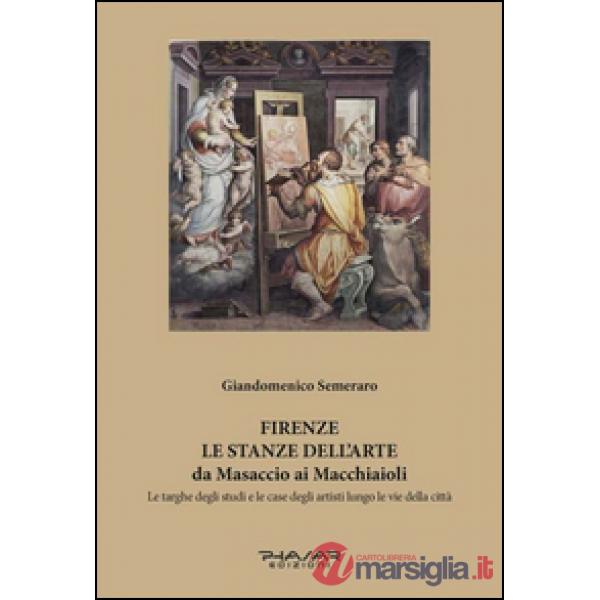 Firenze. Le stanze dell'arte da Masaccio ai Macchiaioli. Le targhe degli studi e