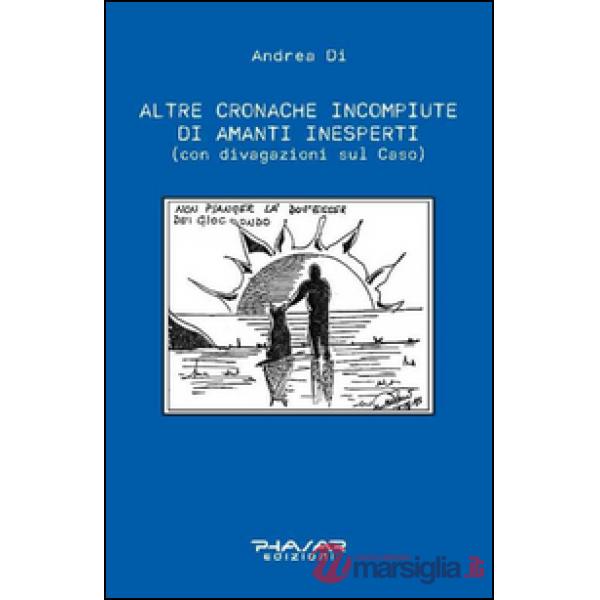 Altre cronache incompiute di amanti inesperti (con divagazioni sul Caso)