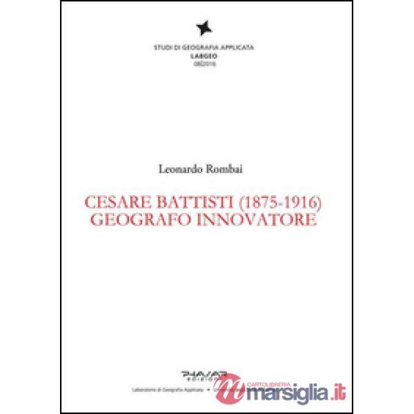 Cesare Battisti (1875-1916). Geografo innovatore