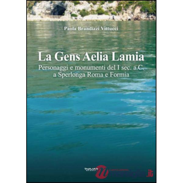 Gens Aelia Lamia. Personaggi e monumenti del I sec. a.C. a Sperlonga Roma e Form