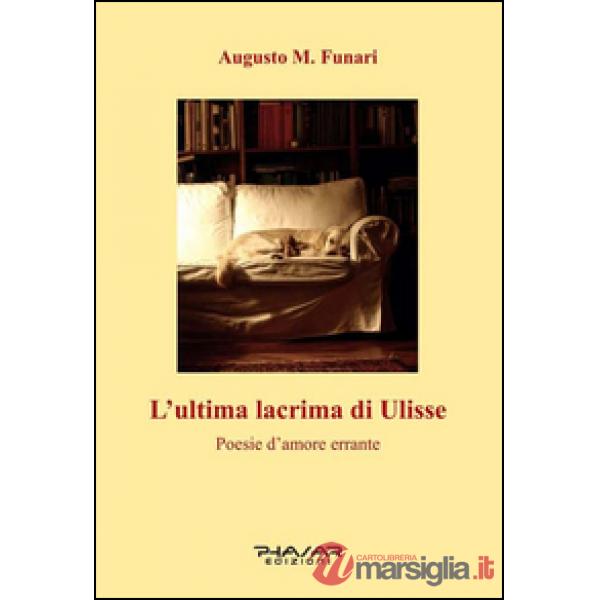 Ultima lacrima di Ulisse. Poesie d'amore errante (L')