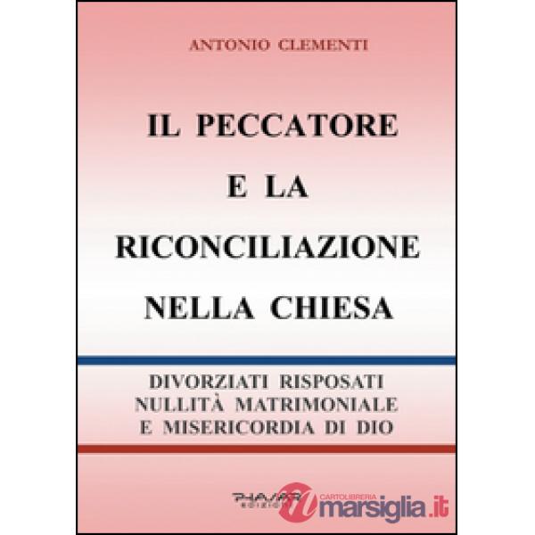 Peccatore e la riconciliazione nella Chiesa. Divorziati risposati, nullità matri