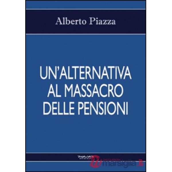 Alternativa al massacro delle pensioni (Un')