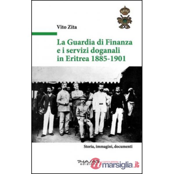 Guardia di finanza e i servizi doganali in Eritrea 1885-1901 (La)
