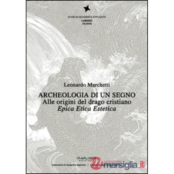 Archeologia di un segno. Alle origini del drago cristiano. Epica etica estetica