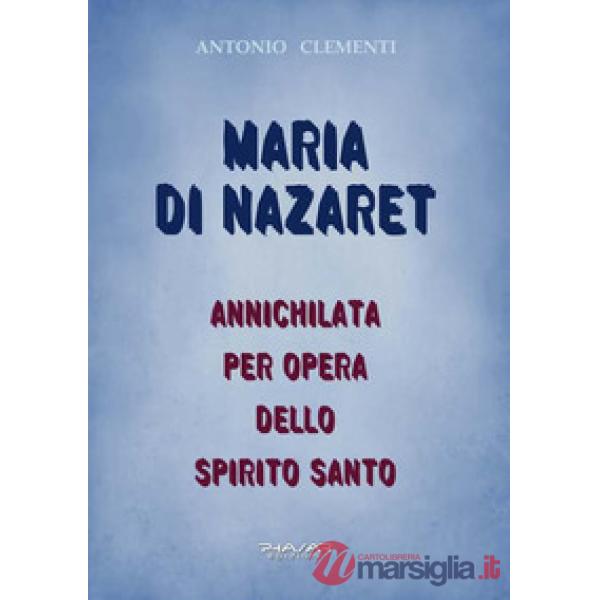 Maria di Nazaret. Annichilata per opera dello Spirito Santo