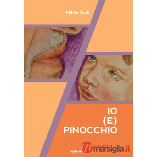 Io (e) Pinocchio. Ediz. illustrata