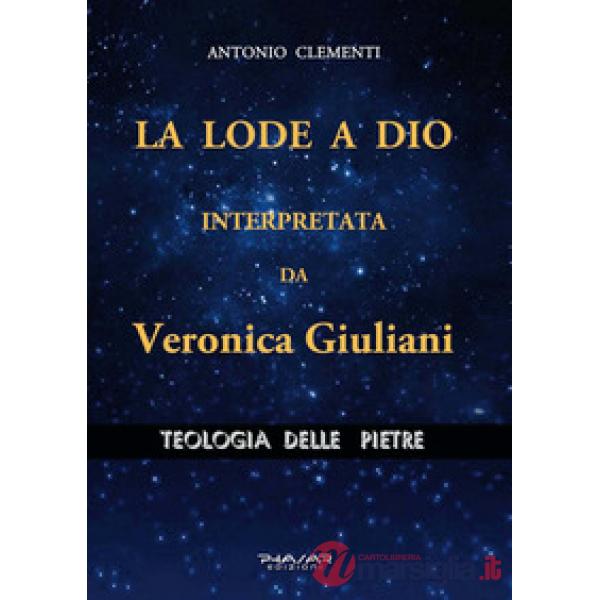 Lode a Dio, interpretata da Veronica Giuliani. Teologia delle pietre (La)