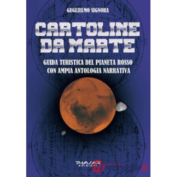 Cartoline da Marte. Guida turistica del pianeta rosso con ampia antologia narrativa