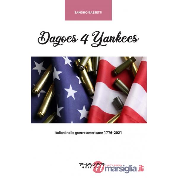 Dagoes 4 Yankees. Italiani nelle guerre americane (1776-2021)