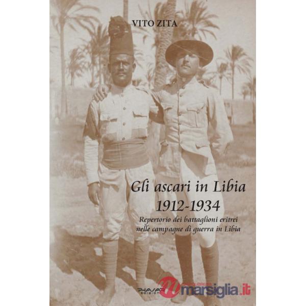 Ascari in Libia 1912-1934. Repertorio dei battaglioni eritrei nelle campagne di guerra in Libia (Gli)