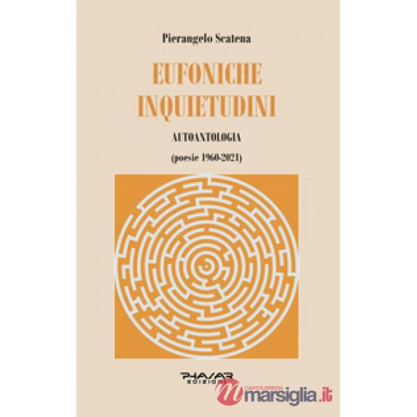Eufoniche inquietudini. Autoantologia (poesie 1960-2021)