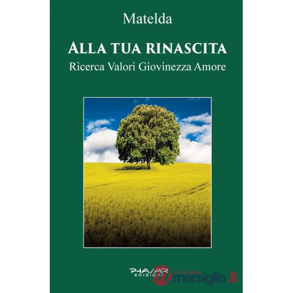 Alla tua rinascita. Ricerca valori giovinezza amore