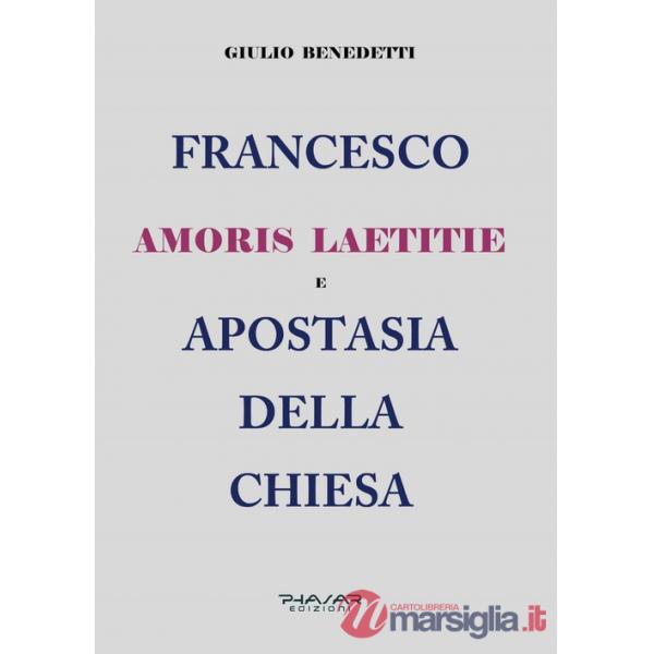 Francesco. Amoris laetitie e apostasia della Chiesa
