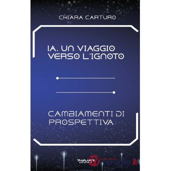 IA. Un viaggio verso l'ignoto. Cambiamenti di prospettiva