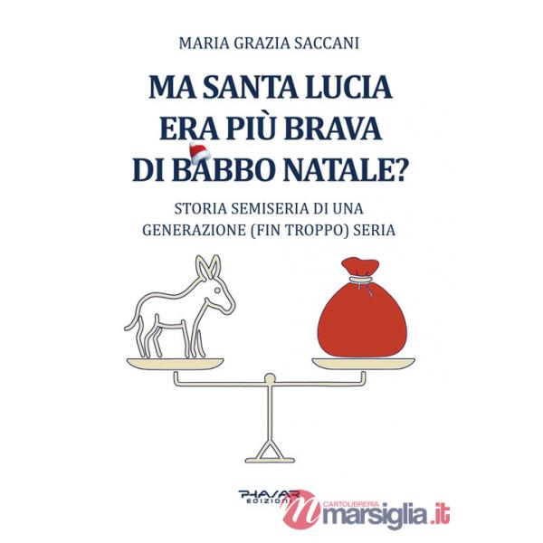 Ma Santa Lucia era più brava di Babbo Natale? Storia semiseria di una generazione (fin troppo) seria