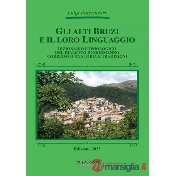 Alti Bruzi e il loro linguaggio. Dizionario etimologico del dialetto di Mormanno corredato da storia e tradizioni (Gli)