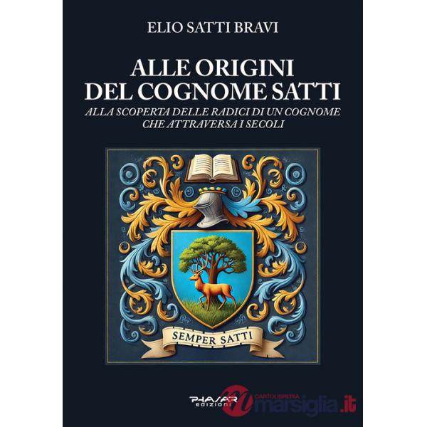 Alle origini del cognome Satti. Alla scoperta delle radici di un cognome che attraversa i secoli
