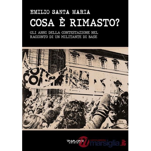 Cosa è rimasto? Gli anni della contestazione nel racconto di un militante di base