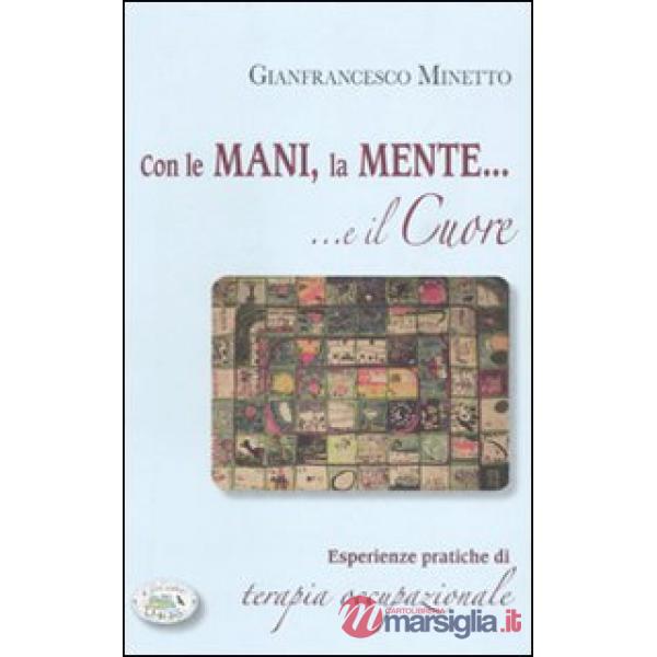 Con le mani, la mente... e il cuore. Esperienze pratiche di terapia occupazionale