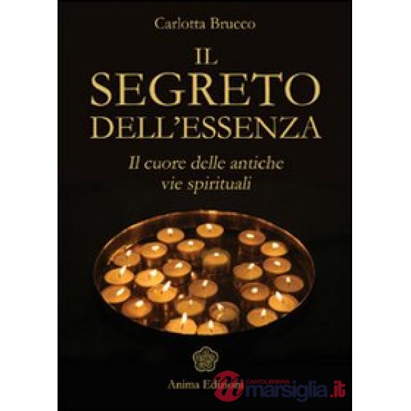 Segreto dell'essenza. Il cuore delle antiche vie spirituali (Il)