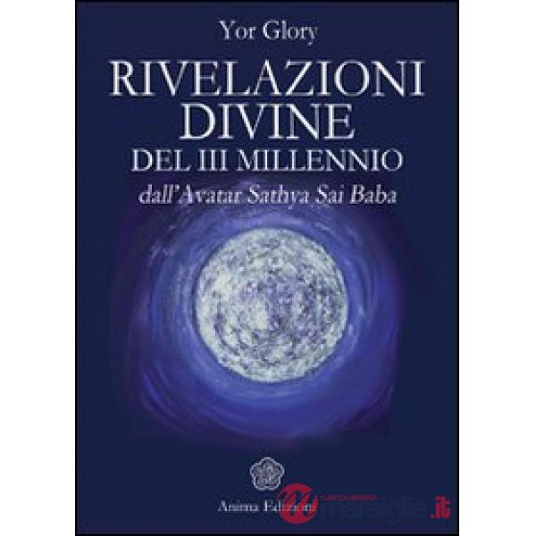 Rivelazioni divine del III millenio dall'Avatar Satya Sai Baba